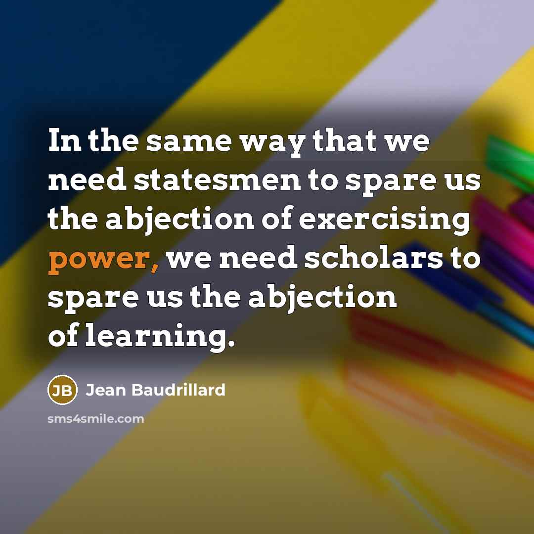 “In the same way that we need statesmen to spare…” quote by Jean Baudrillard