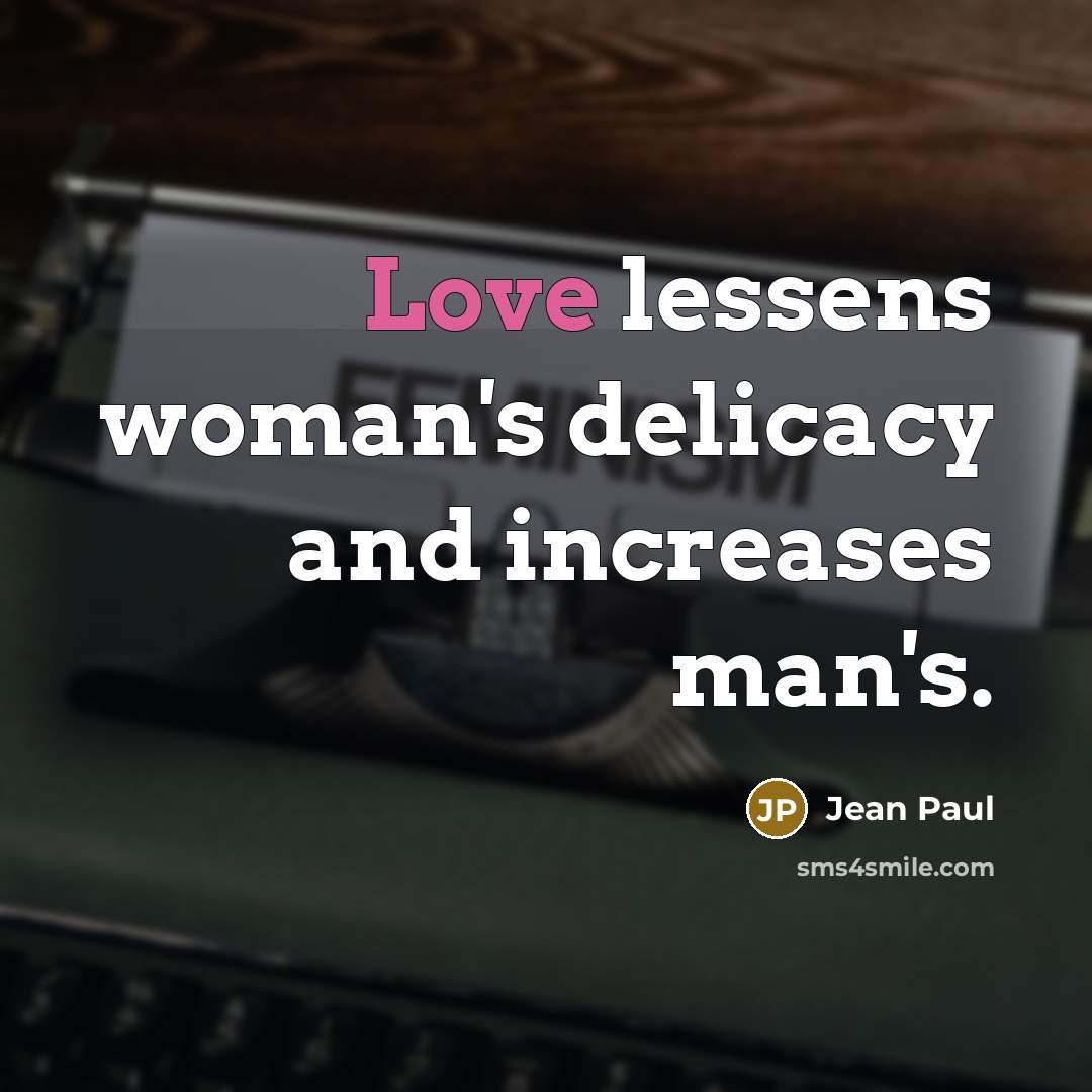 “Love lessens woman's delicacy and increases man's.…” quote by Jean Paul