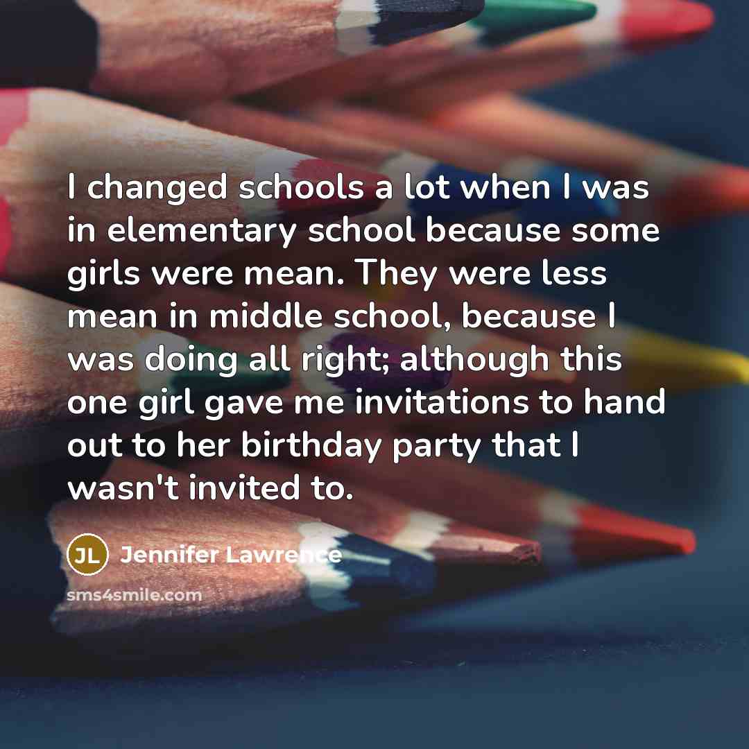 “I changed schools a lot when I was in elementary…” quote by Jennifer Lawrence