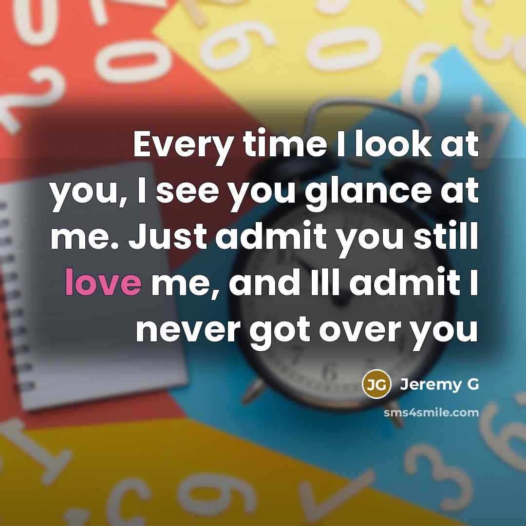 “Every time I look at you, I see you glance…” quote by Jeremy G
