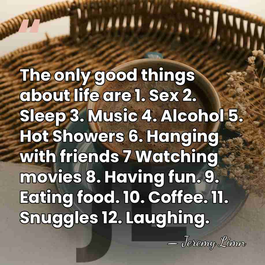 The only good things about life are 1. Sex 2. Sleep 3.&hellip; - Jeremy Limn
