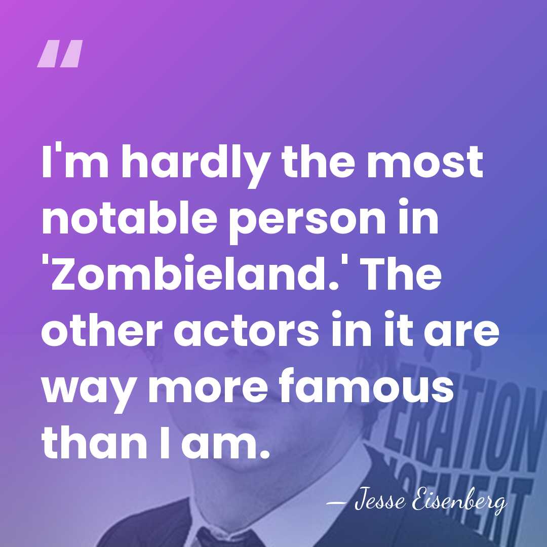 I'm hardly the most notable person in 'Zombieland.' The other actors in&hellip; - Jesse Eisenberg