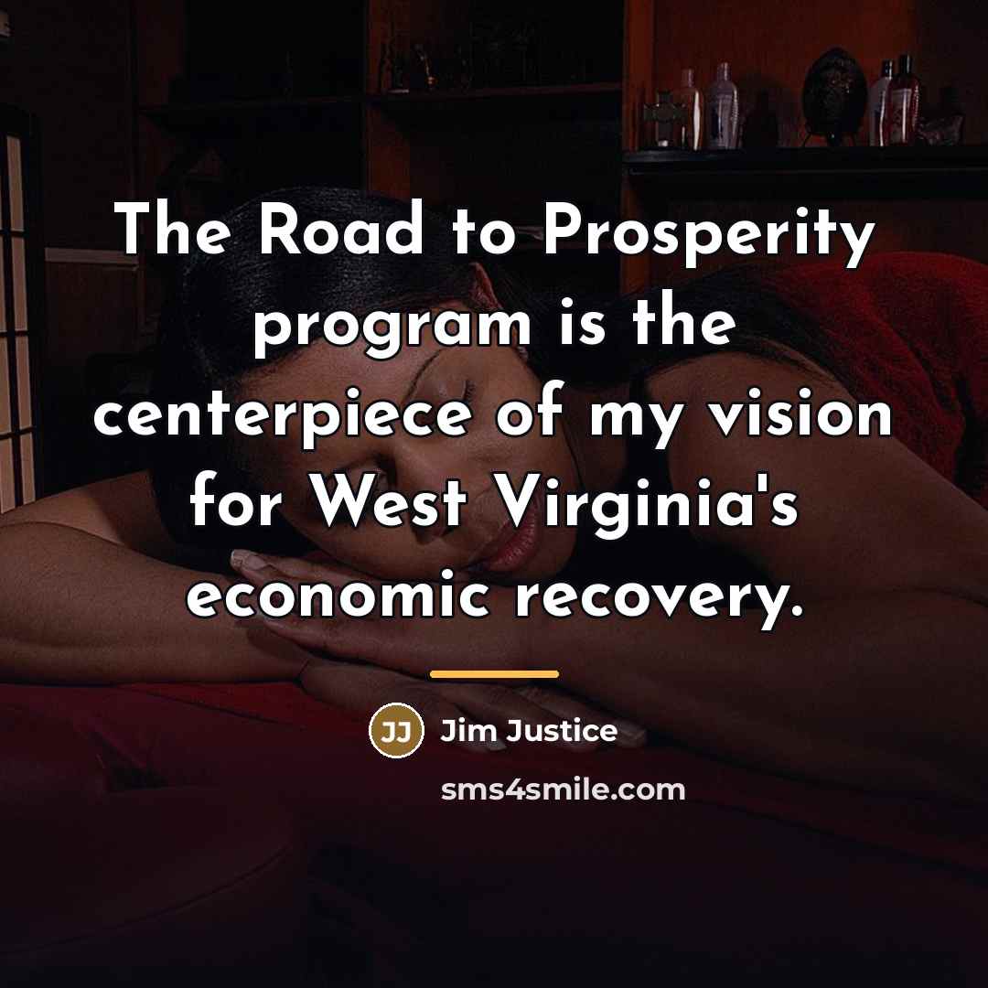 “The Road to Prosperity program is the centerpiece of my…” quote by Jim Justice