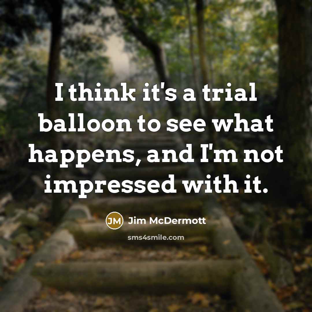 “I think it's a trial balloon to see what happens,…” quote by Jim McDermott