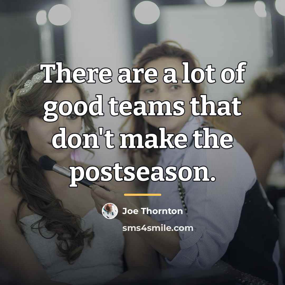 “There are a lot of good teams that don't make…” quote by Joe Thornton