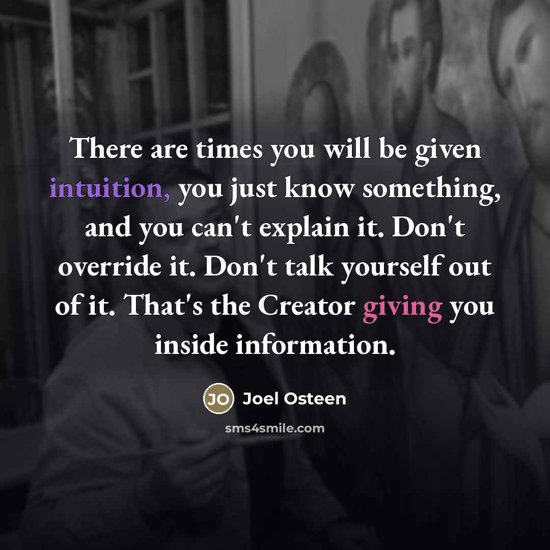“There are times you will be given intuition, you just…” quote by Joel Osteen