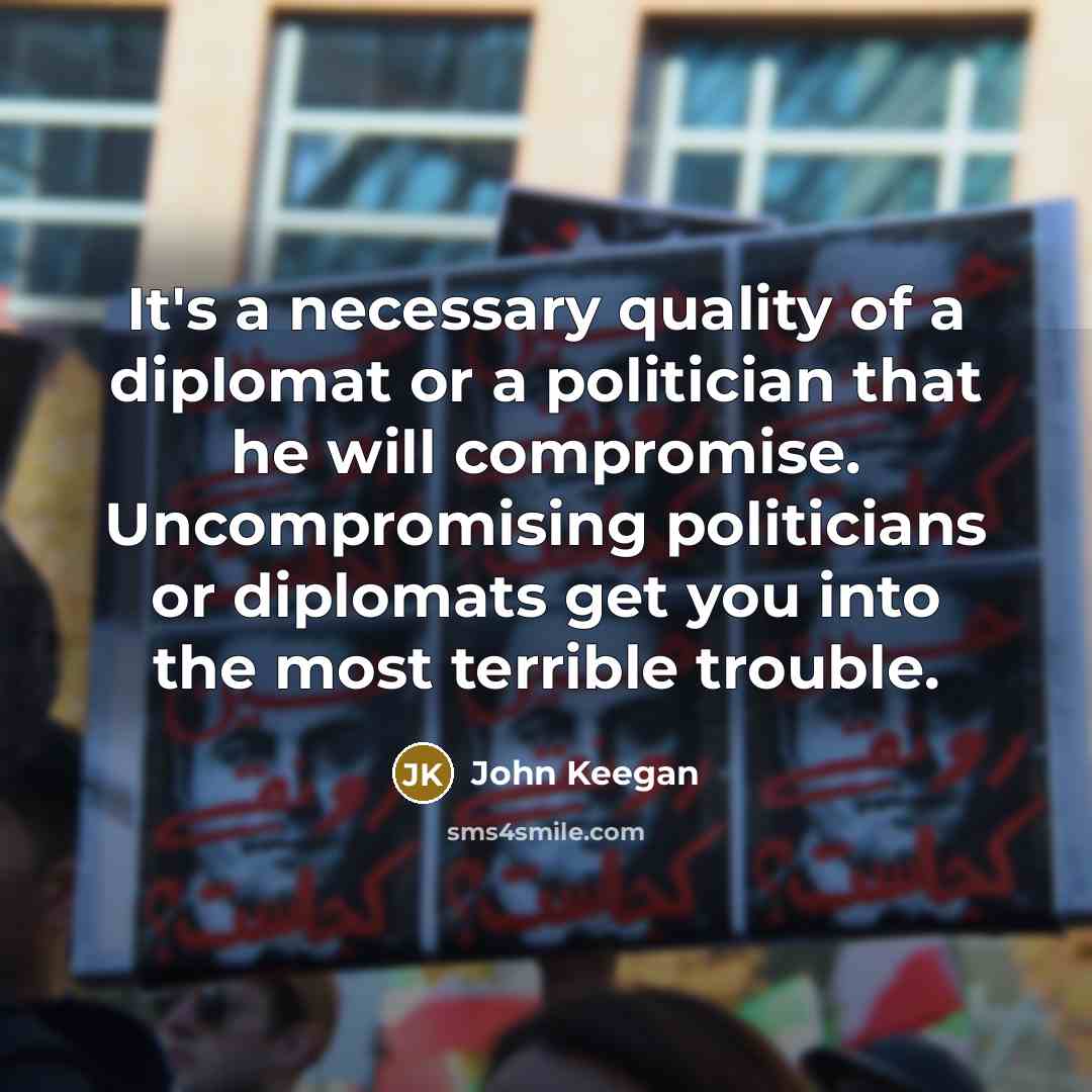 “It's a necessary quality of a diplomat or a politician…” quote by John Keegan