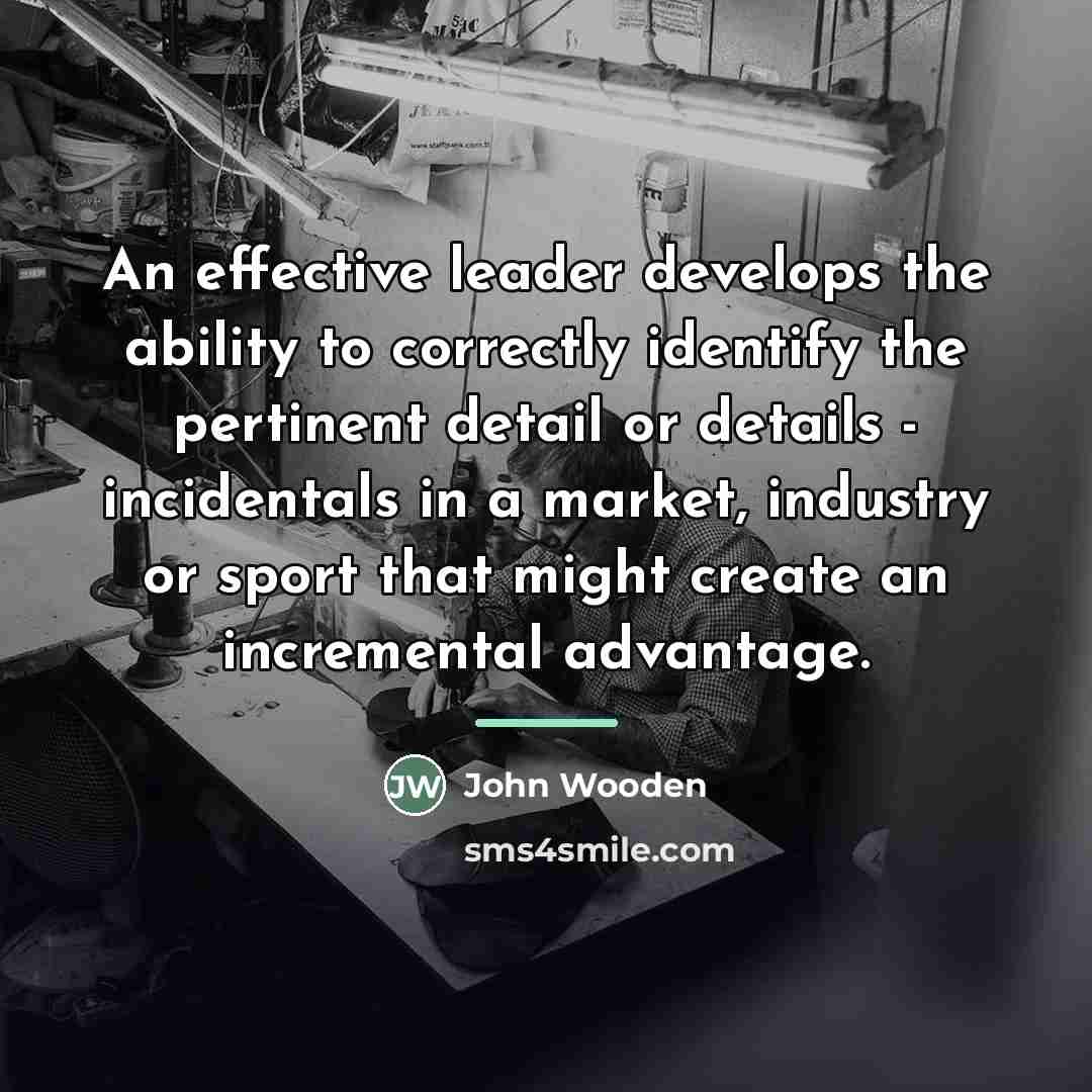 “An effective leader develops the ability to correctly identify the…” quote by John Wooden