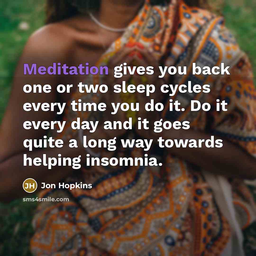 “Meditation gives you back one or two sleep cycles every…” quote by Jon Hopkins