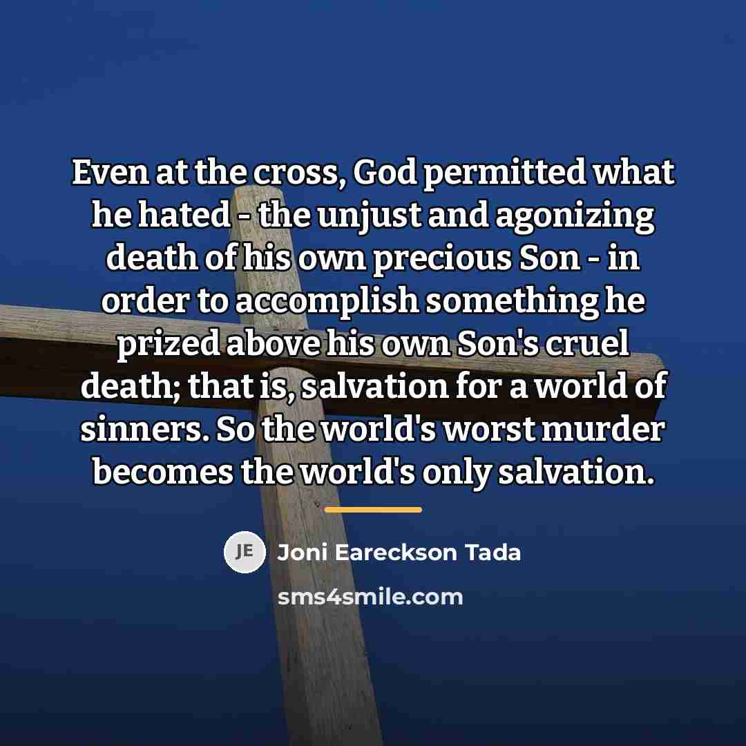 “Even at the cross, God permitted what he hated -…” quote by Joni Eareckson Tada