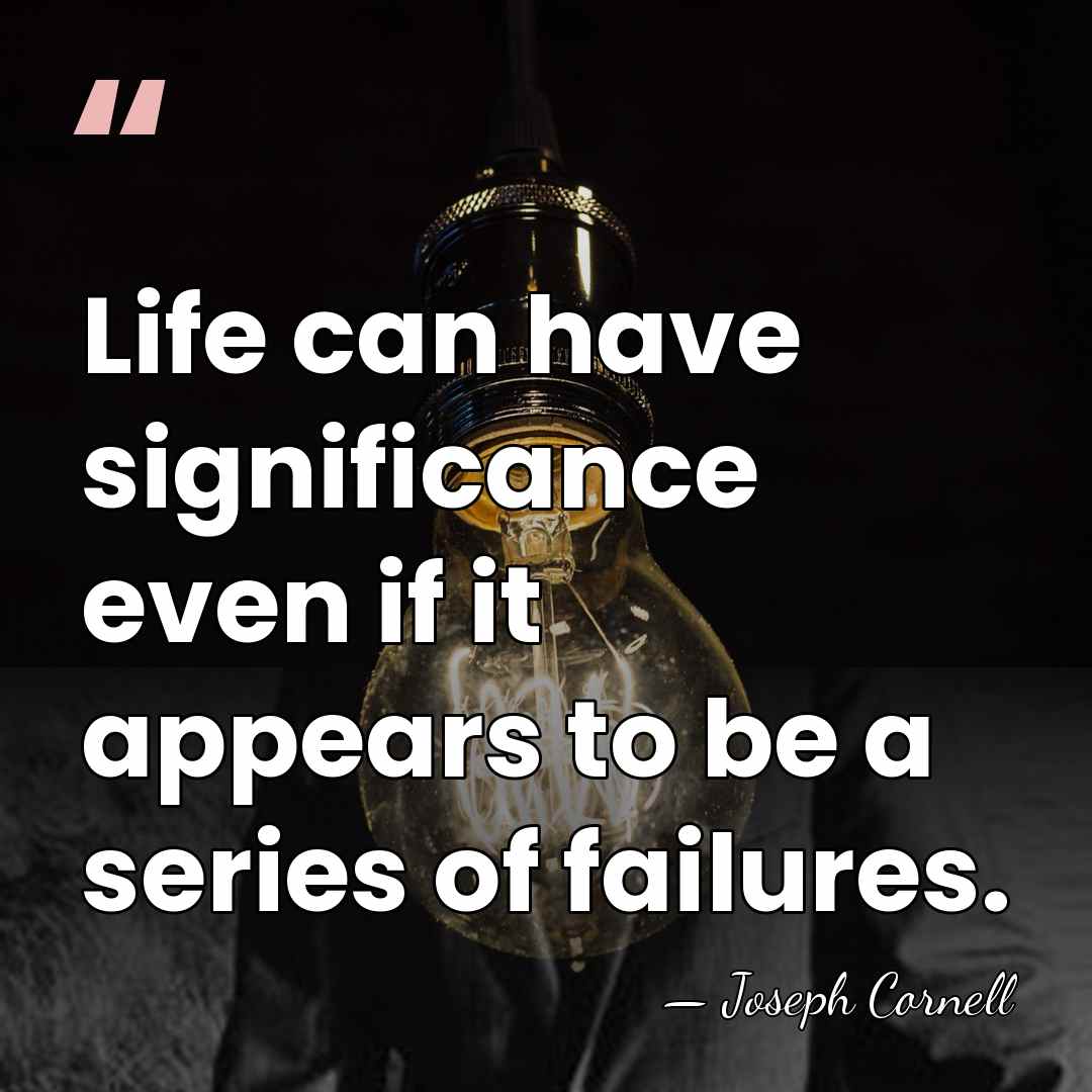 Life can have significance even if it appears to be a series&hellip; - Joseph Cornell