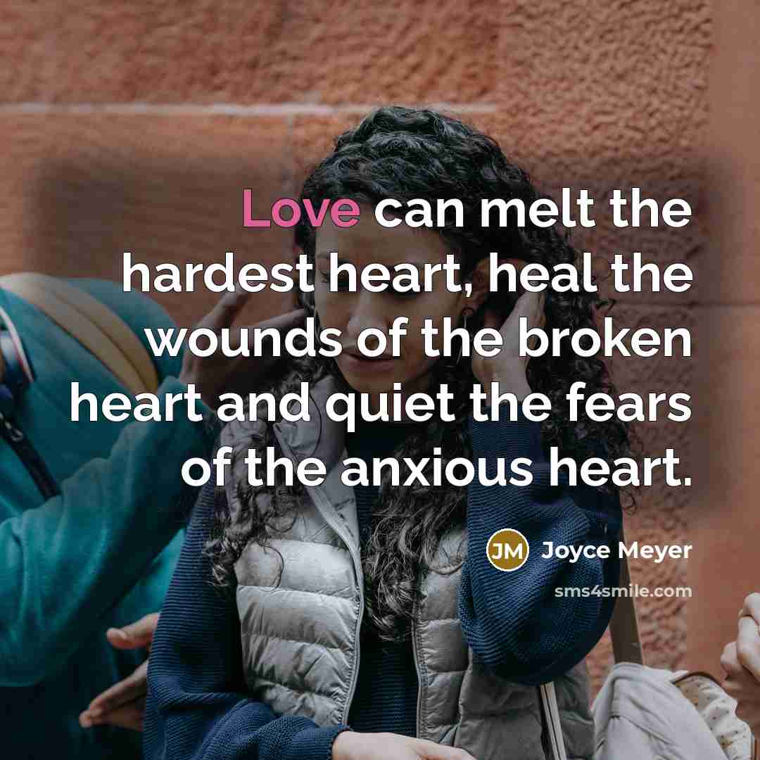 “Love can melt the hardest heart, heal the wounds of…” quote by Joyce Meyer