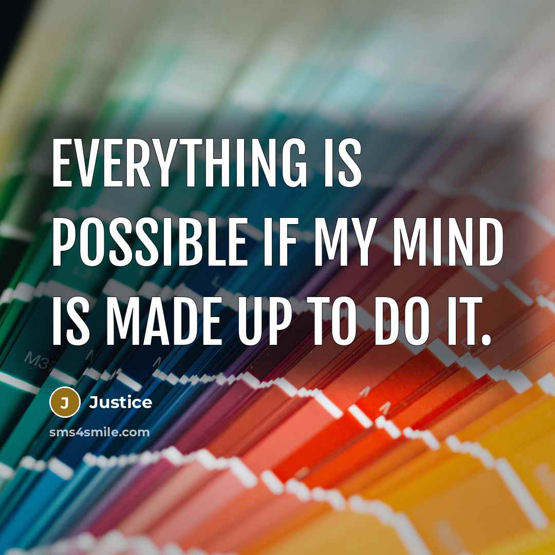 “Everything is possible if my mind is made up to…” quote by Justice