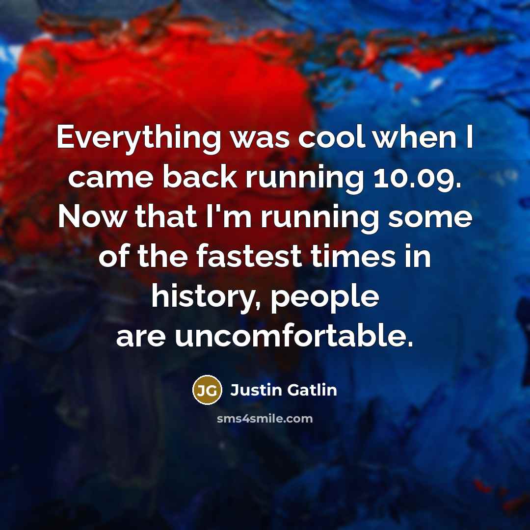 “Everything was cool when I came back running 10.09. Now…” quote by Justin Gatlin