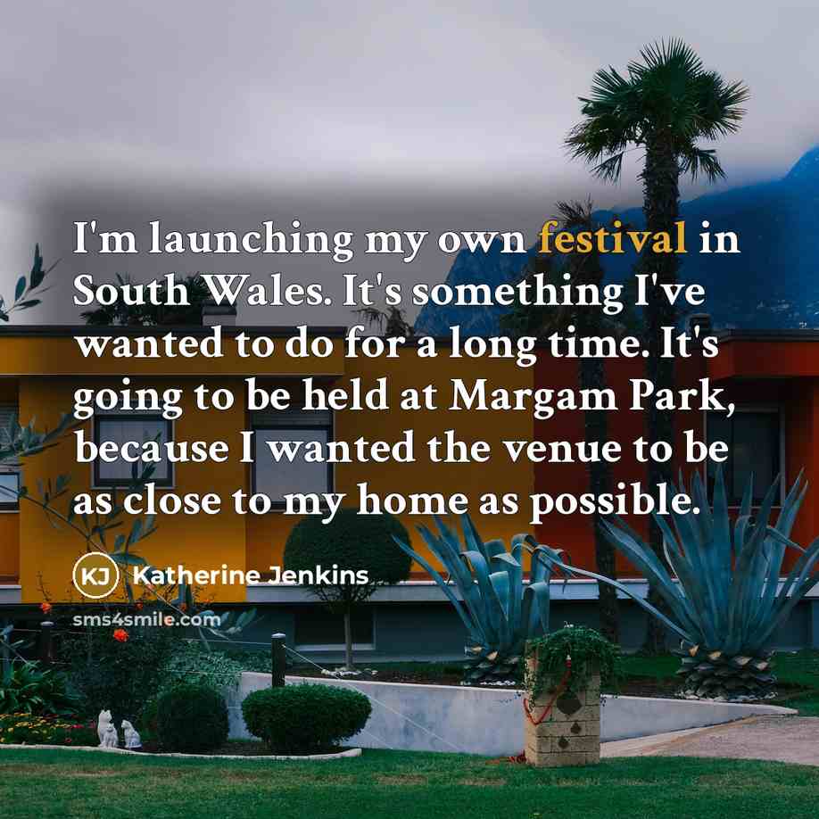 “I'm launching my own festival in South Wales. It's something…” quote by Katherine Jenkins