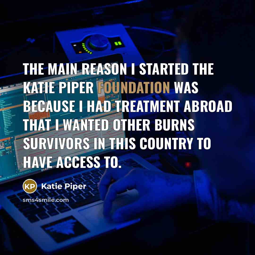 “The main reason I started The Katie Piper Foundation was…” quote by Katie Piper