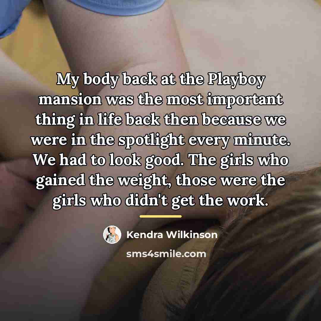 “My body back at the Playboy mansion was the most…” quote by Kendra Wilkinson