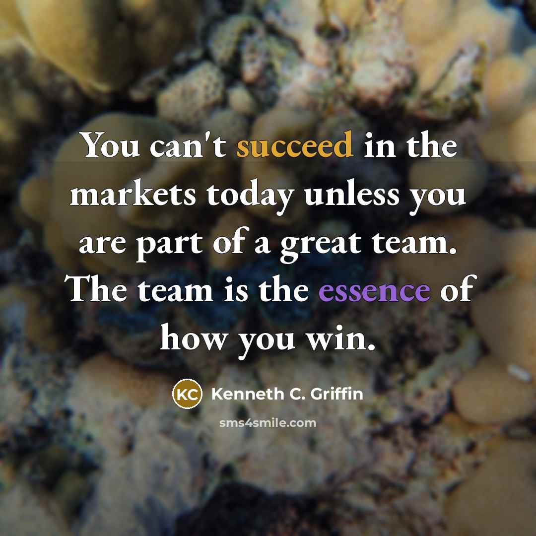 “You can't succeed in the markets today unless you are…” quote by Kenneth C. Griffin