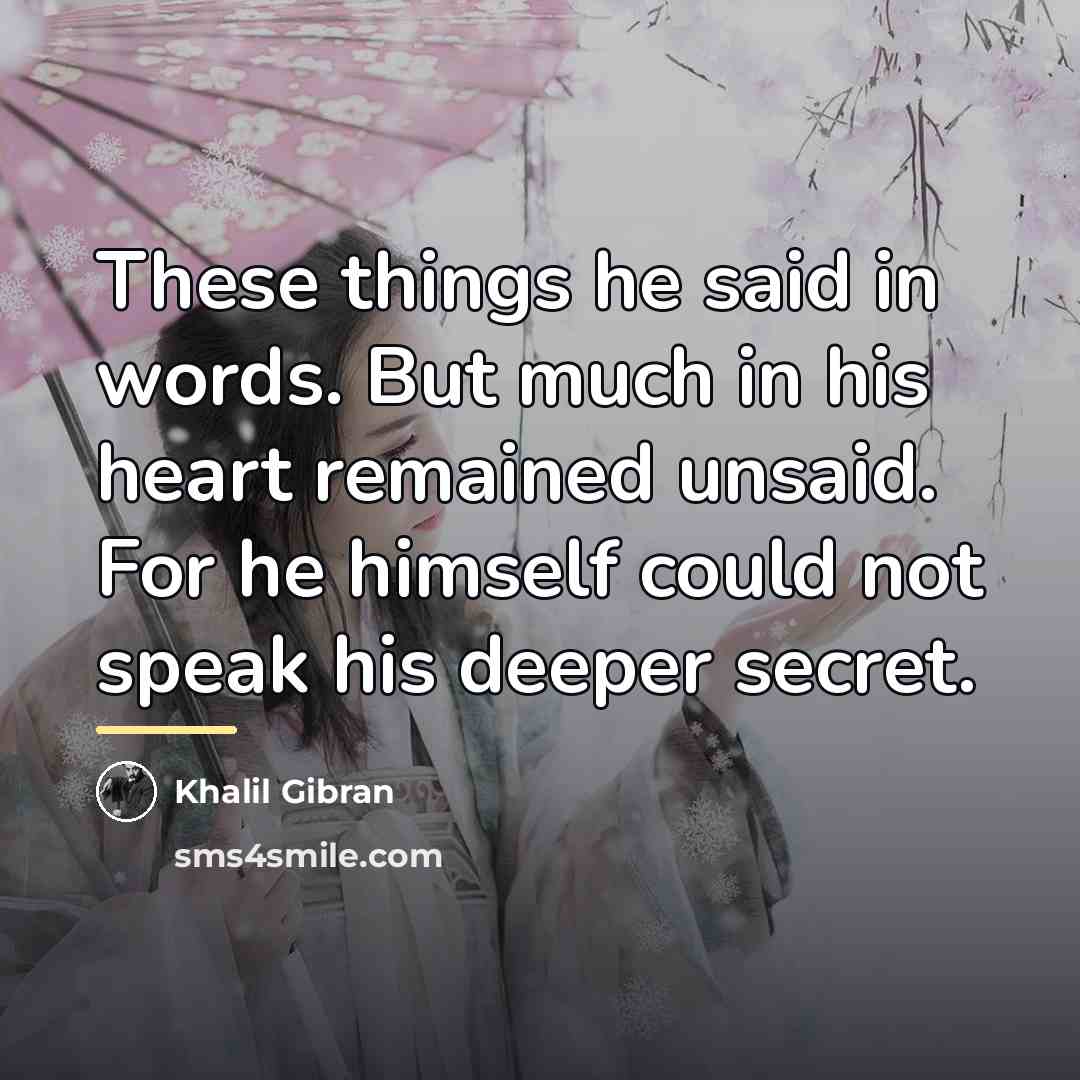 “These things he said in words. But much in his…” quote by Khalil Gibran