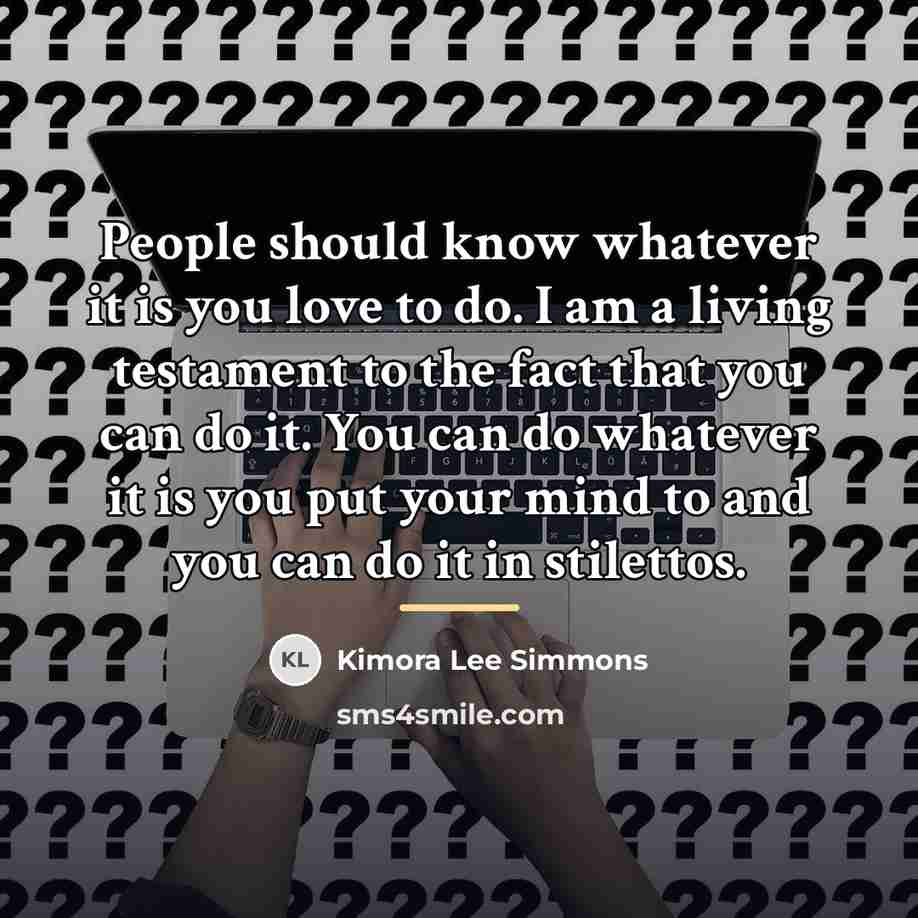 “People should know whatever it is you love to do.…” quote by Kimora Lee Simmons