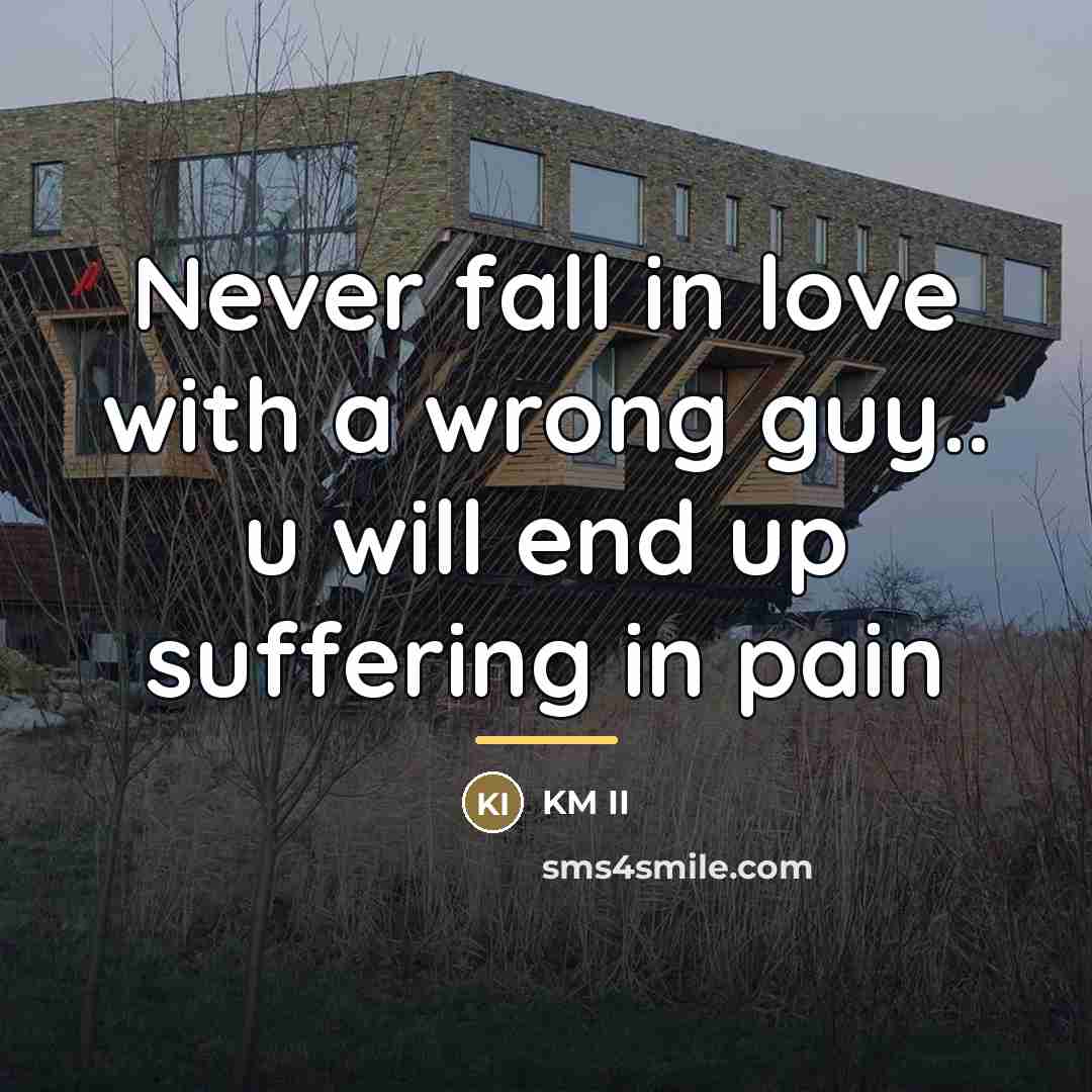 “Never fall in love with a wrong guy.. u will…” quote by KM II