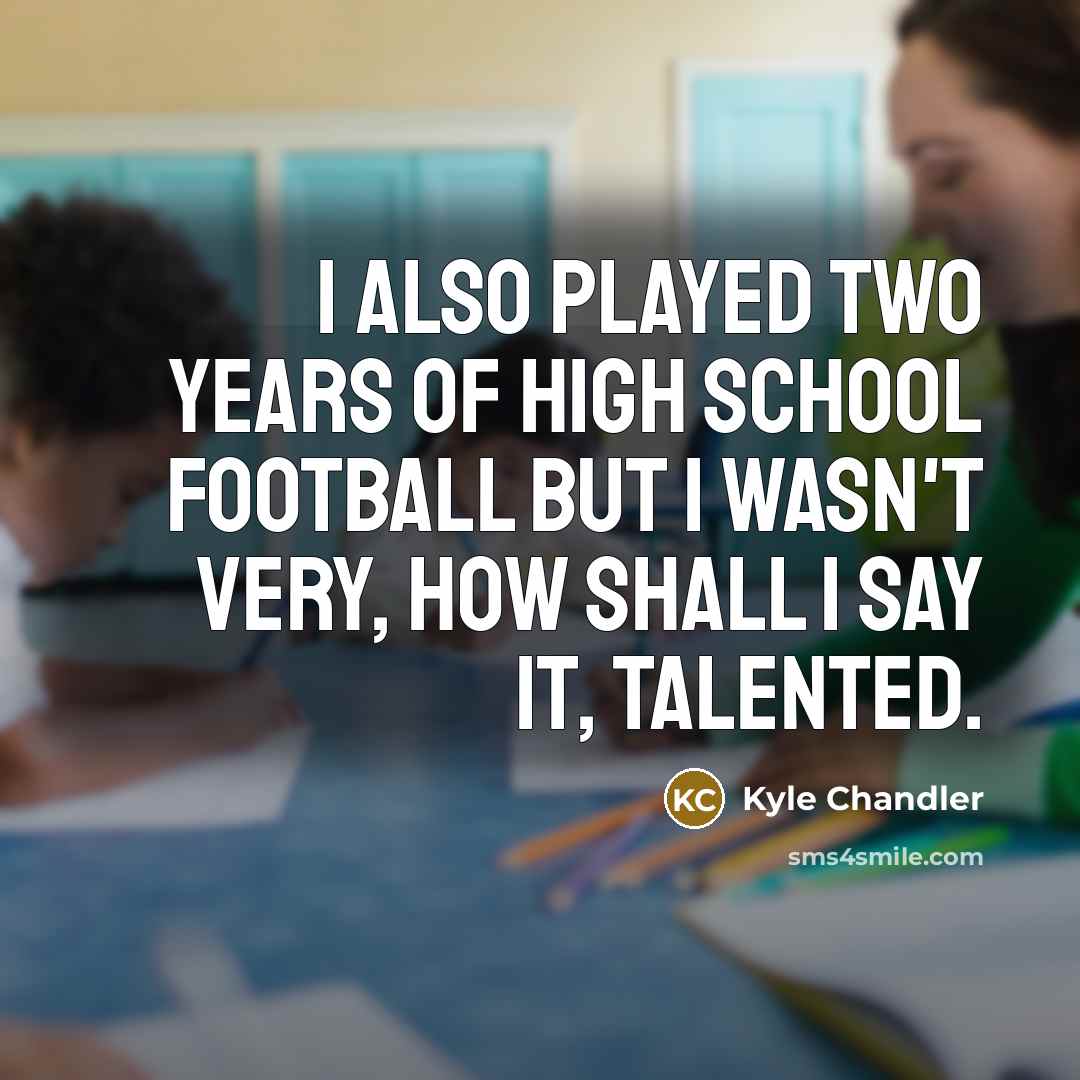 “I also played two years of high school football but…” quote by Kyle Chandler