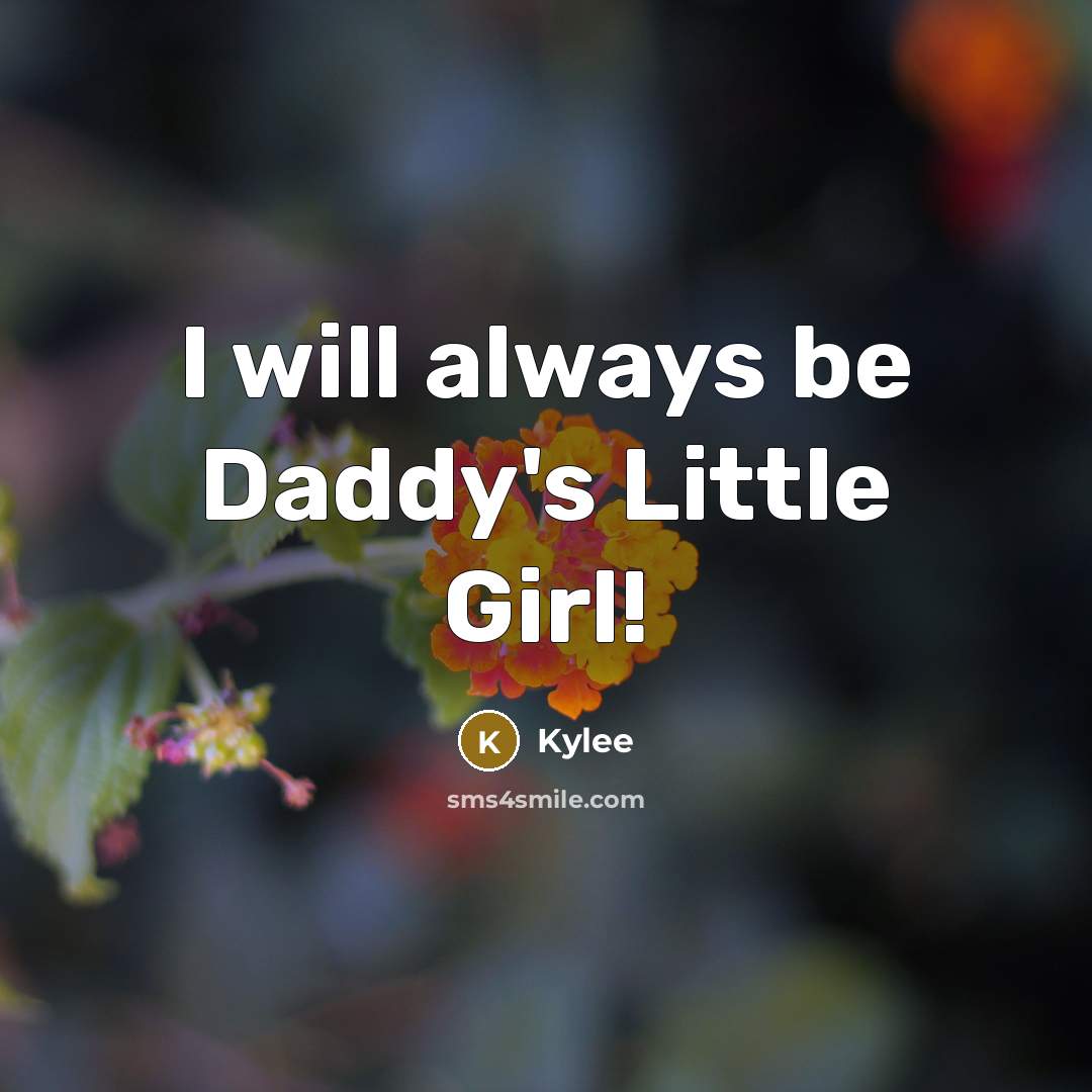 “I will always be Daddy's Little Girl!…” quote by Kylee