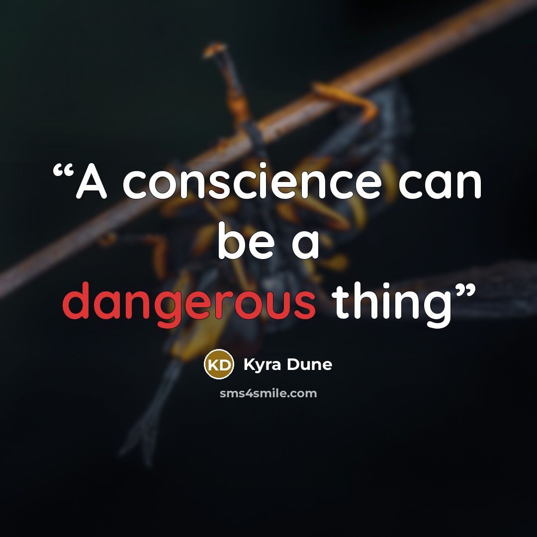 “A conscience can be a dangerous thing” quote by Kyra Dune
