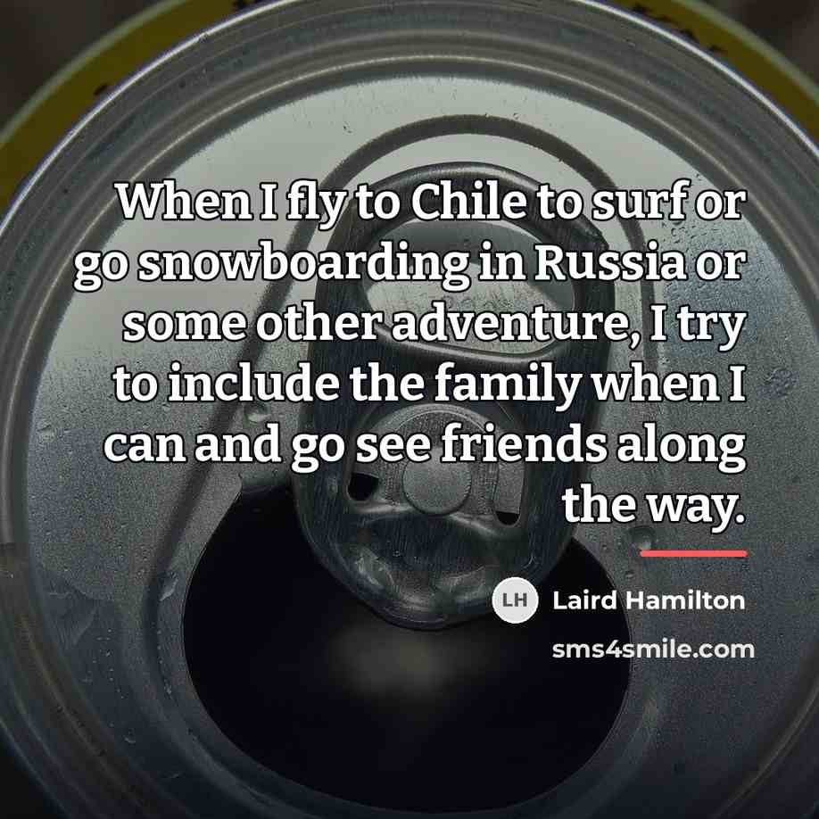 “When I fly to Chile to surf or go snowboarding…” quote by Laird Hamilton
