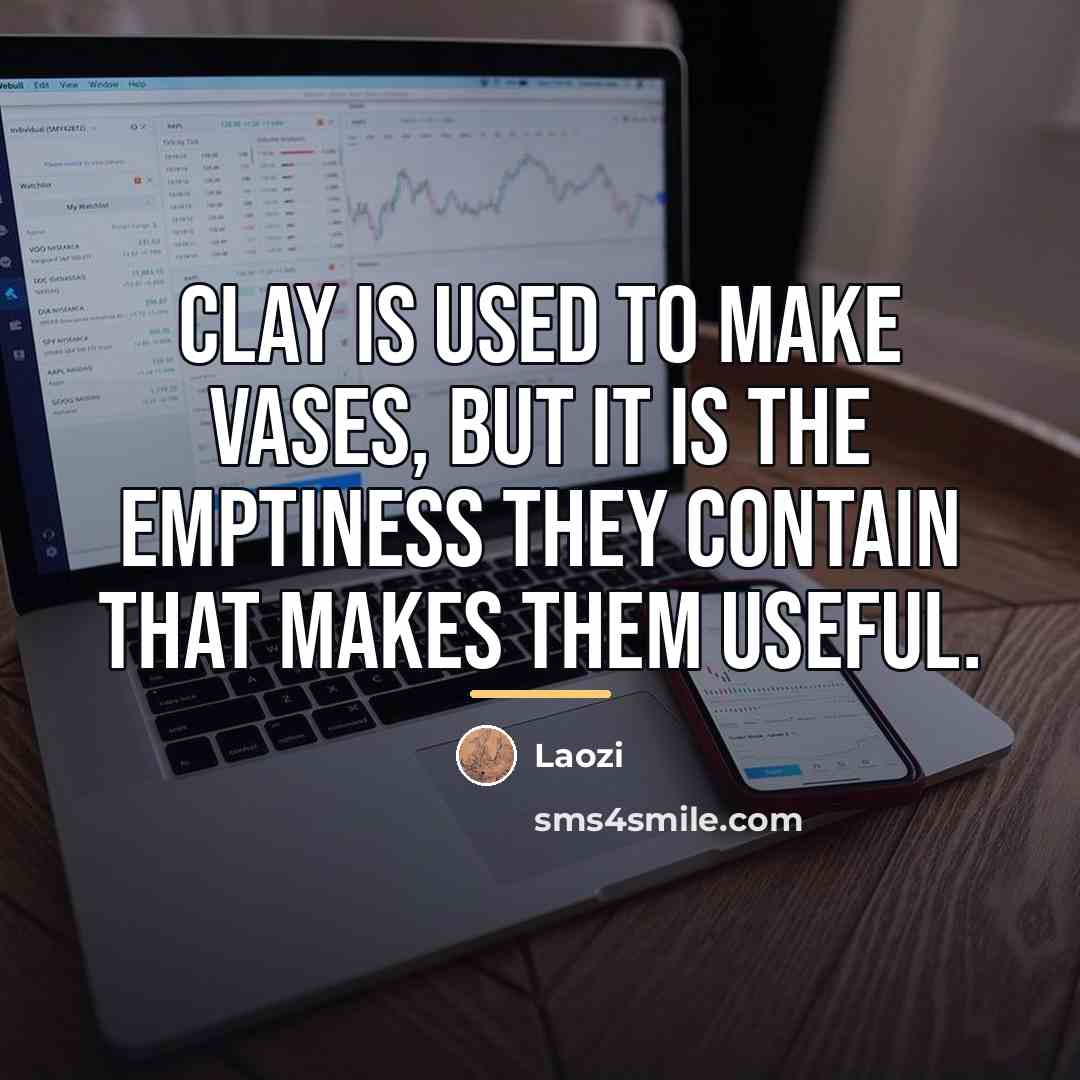 “Clay is used to make vases, but it is the…” quote by Laozi