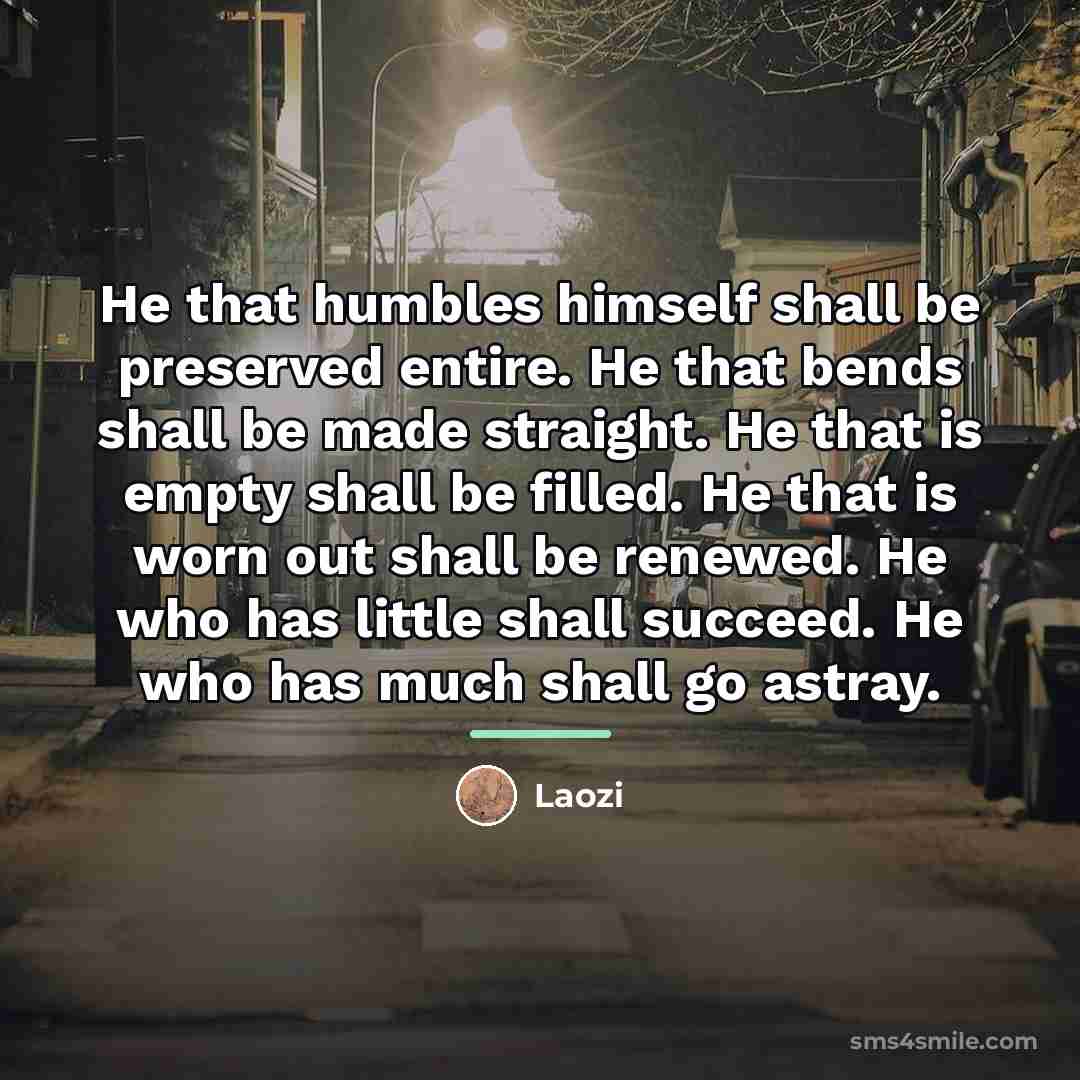 “He that humbles himself shall be preserved entire. He that…” quote by Laozi