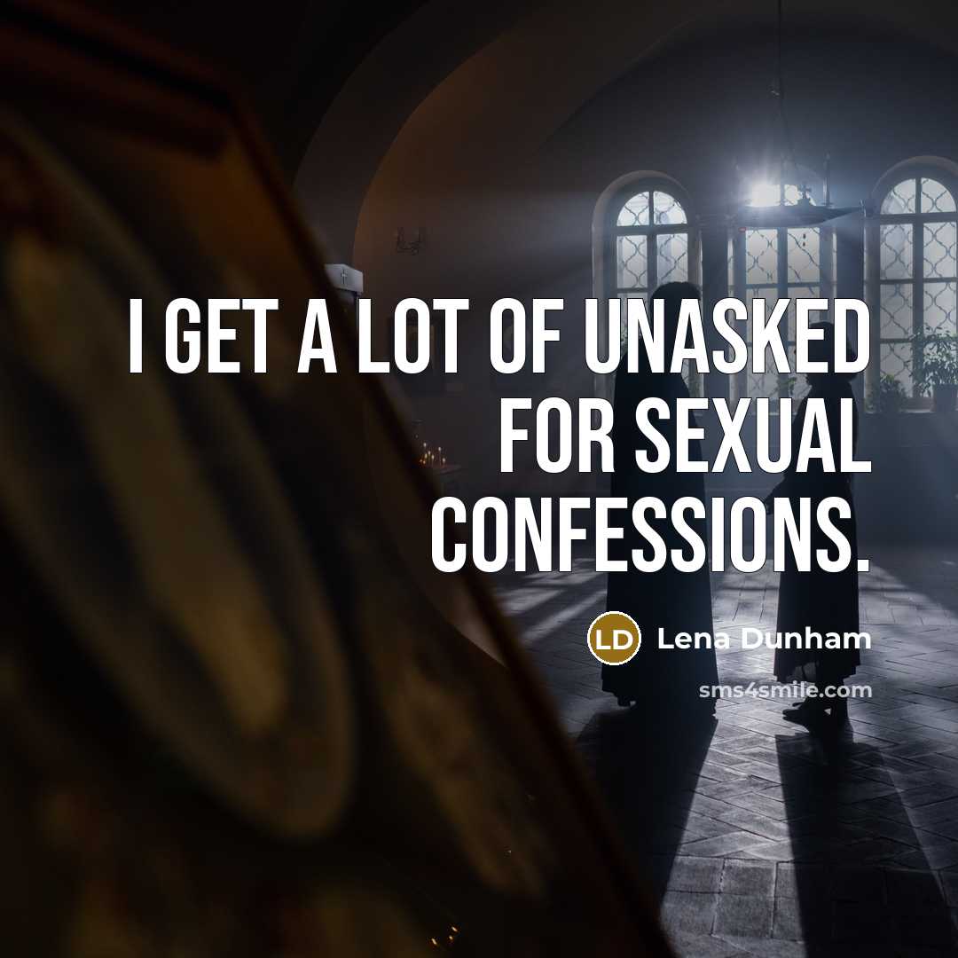“I get a lot of unasked for sexual confessions.…” quote by Lena Dunham