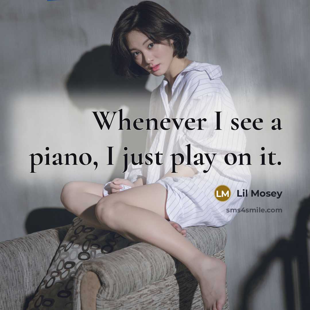 “Whenever I see a piano, I just play on it.…” quote by Lil Mosey
