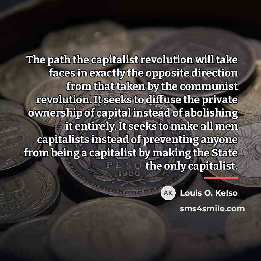 “The path the capitalist revolution will take faces in exactly…” quote by Louis O. Kelso