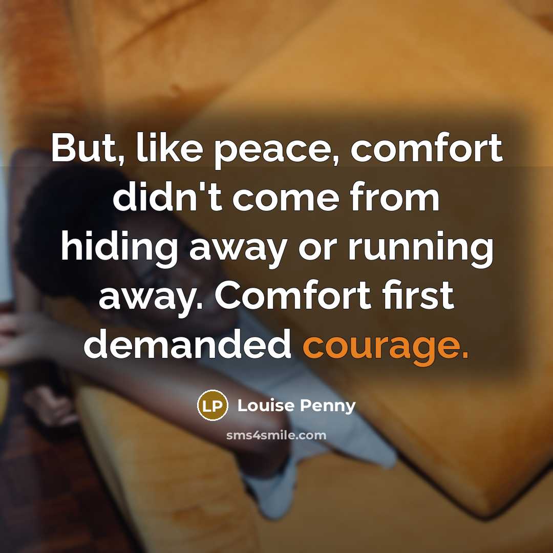 “But, like peace, comfort didn't come from hiding away or…” quote by Louise Penny