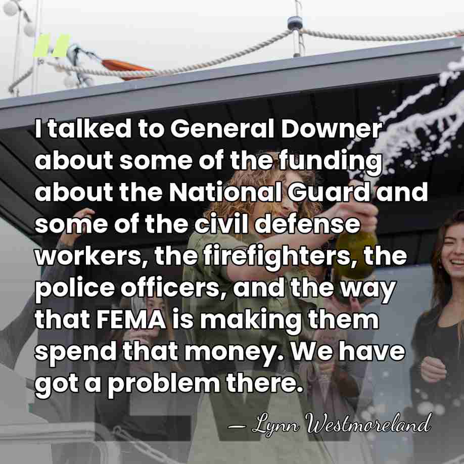 I talked to General Downer about some of the funding about the&hellip; - Lynn Westmoreland