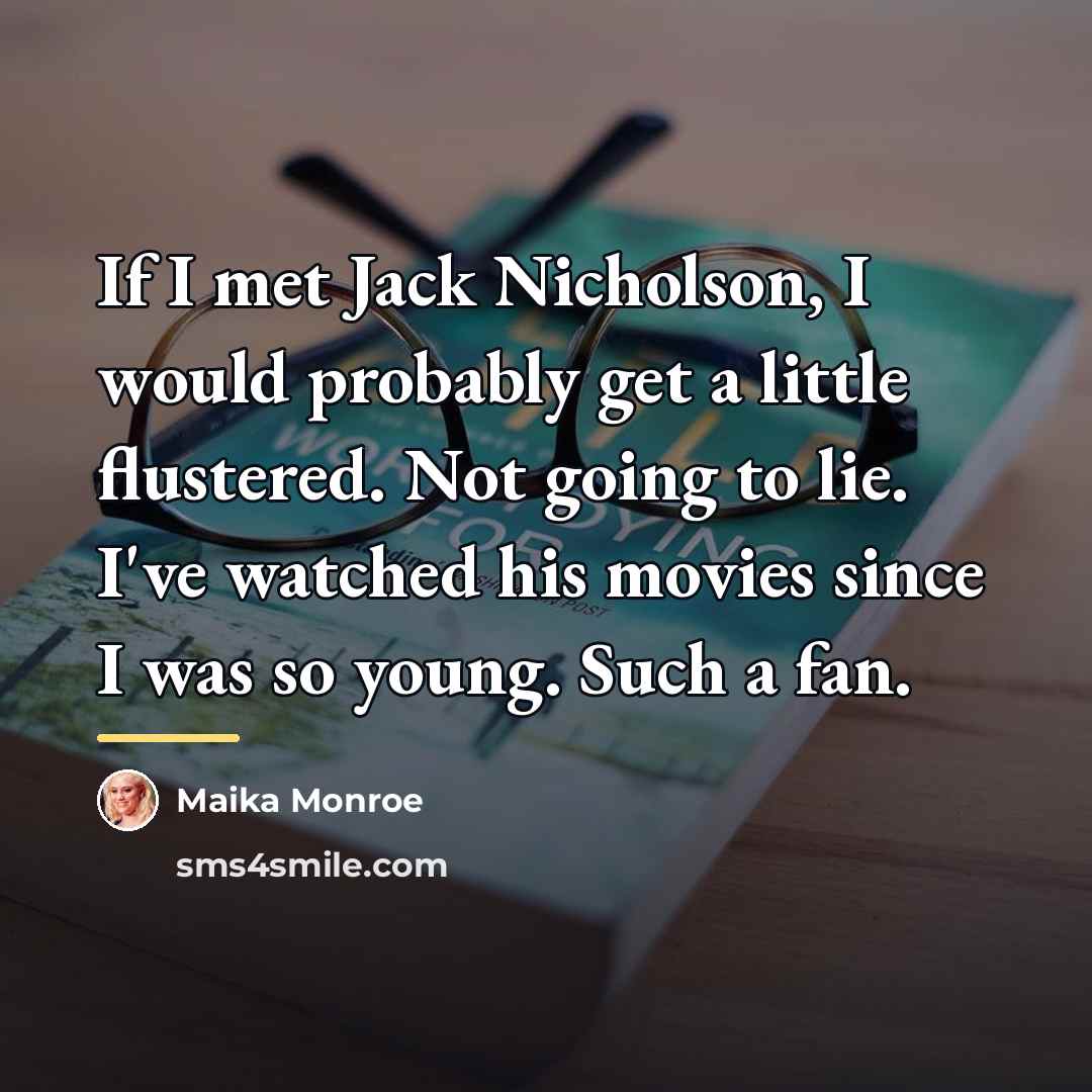 “If I met Jack Nicholson, I would probably get a…” quote by Maika Monroe