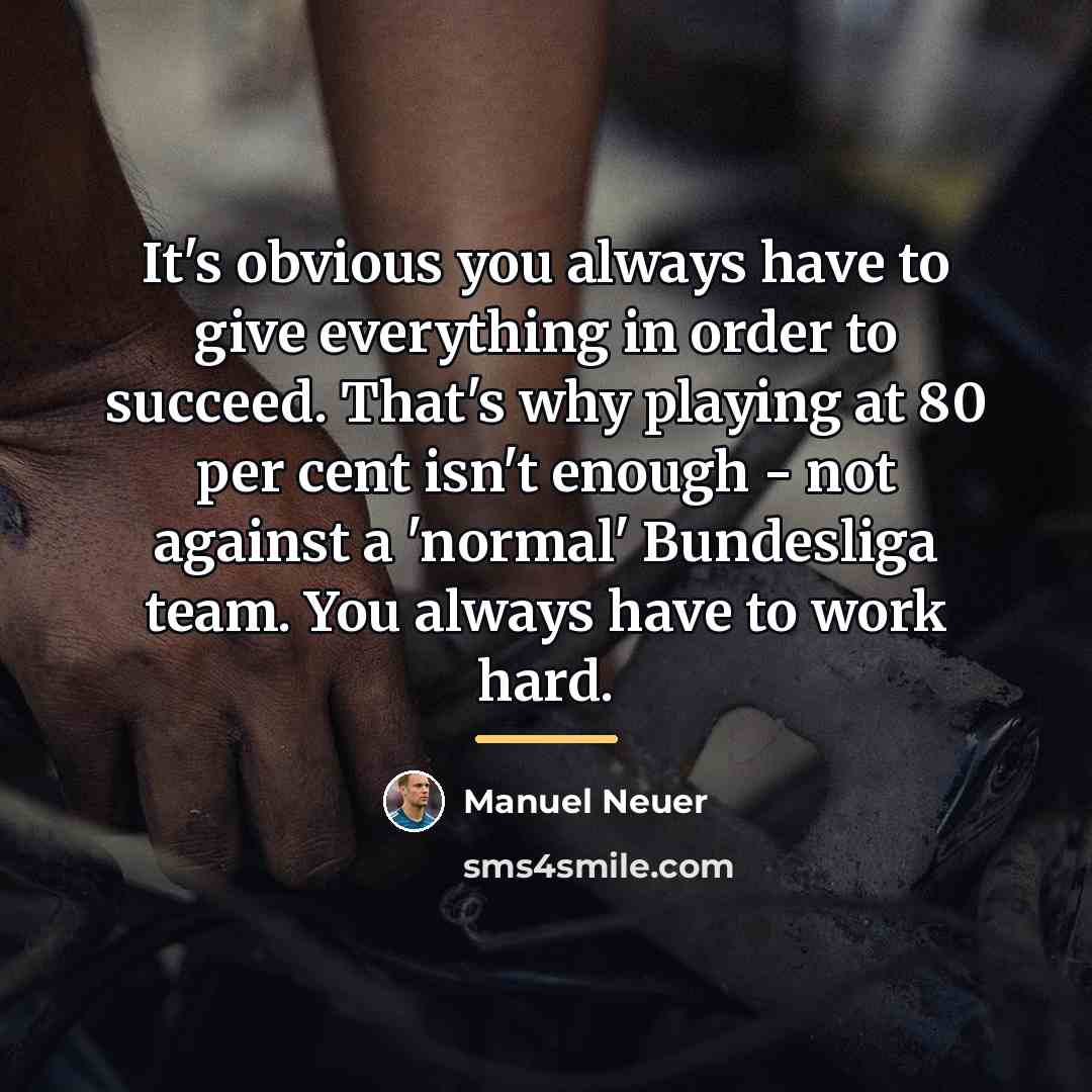 “It's obvious you always have to give everything in order…” quote by Manuel Neuer