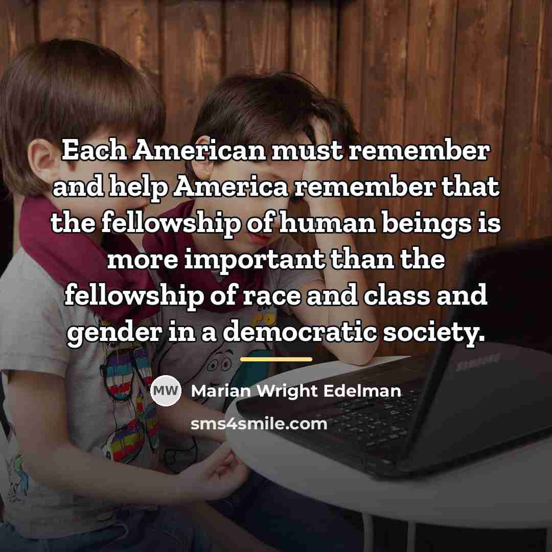 “Each American must remember and help America remember that the…” quote by Marian Wright Edelman