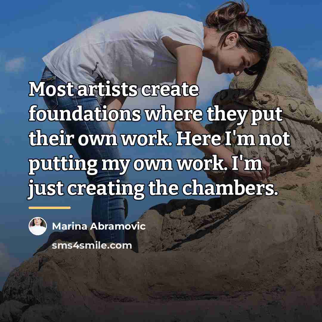 “Most artists create foundations where they put their own work.…” quote by Marina Abramovic