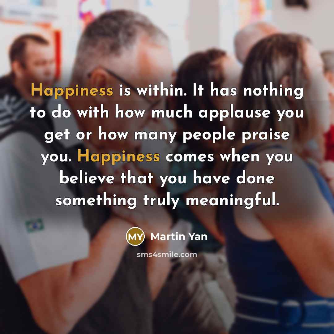 “Happiness is within. It has nothing to do with how…” quote by Martin Yan