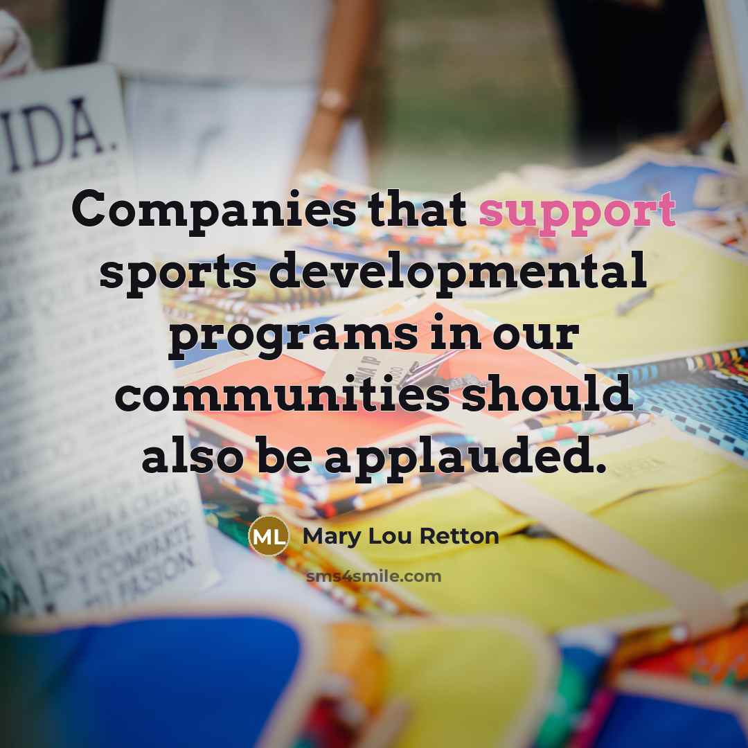 “Companies that support sports developmental programs in our communities should…” quote by Mary Lou Retton