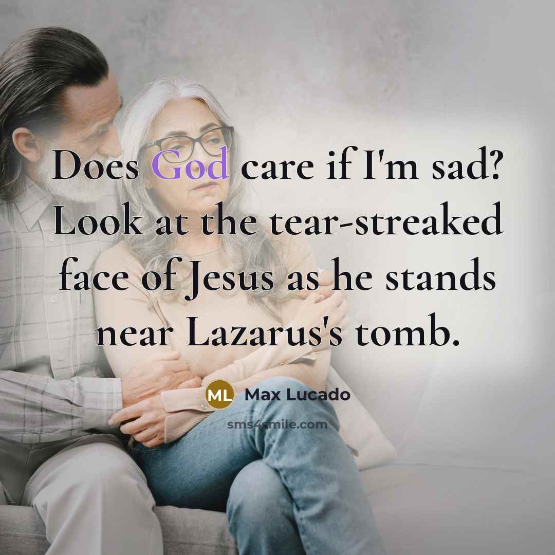 “Does God care if I'm sad? Look at the tear-streaked…” quote by Max Lucado