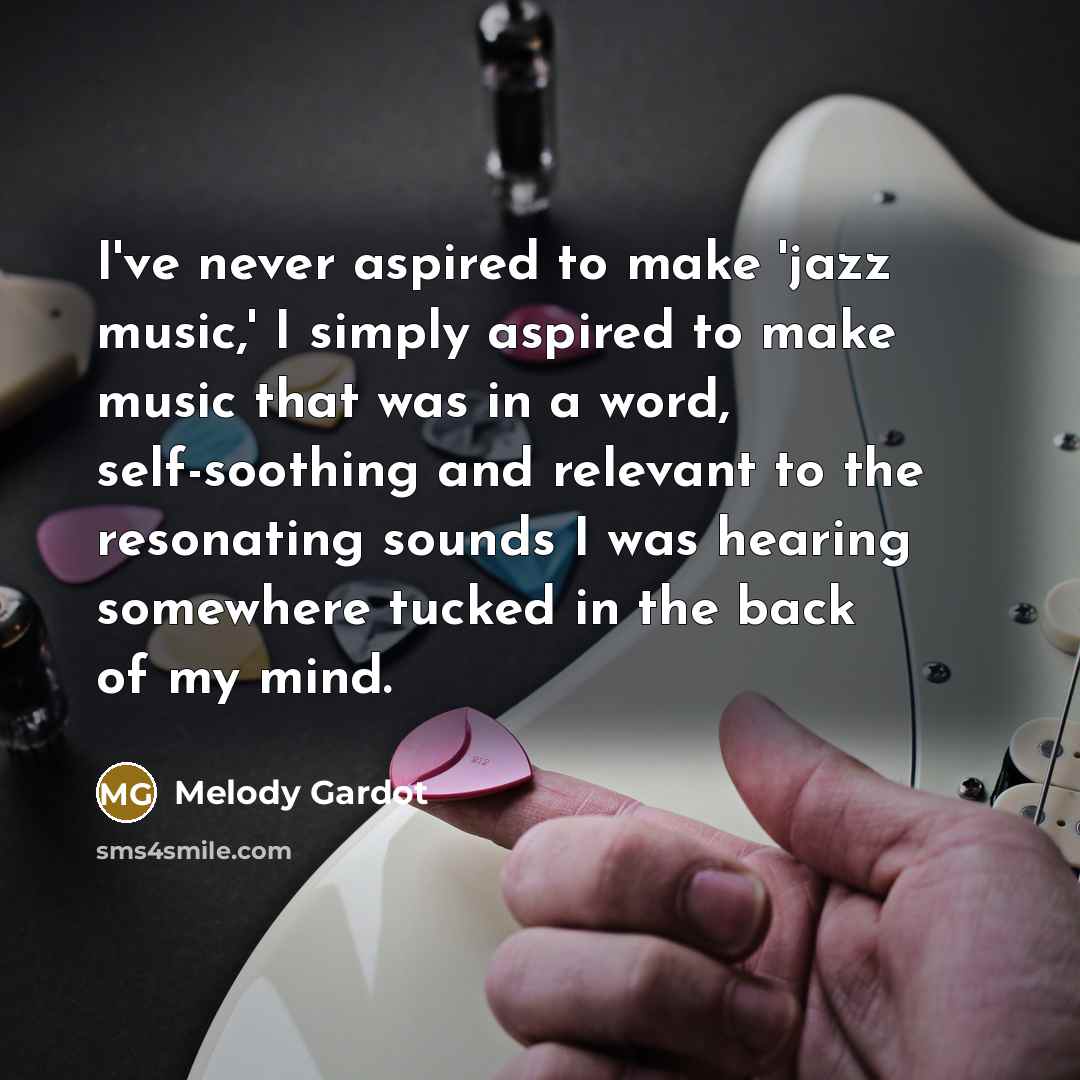 “I've never aspired to make 'jazz music,' I simply aspired…” quote by Melody Gardot