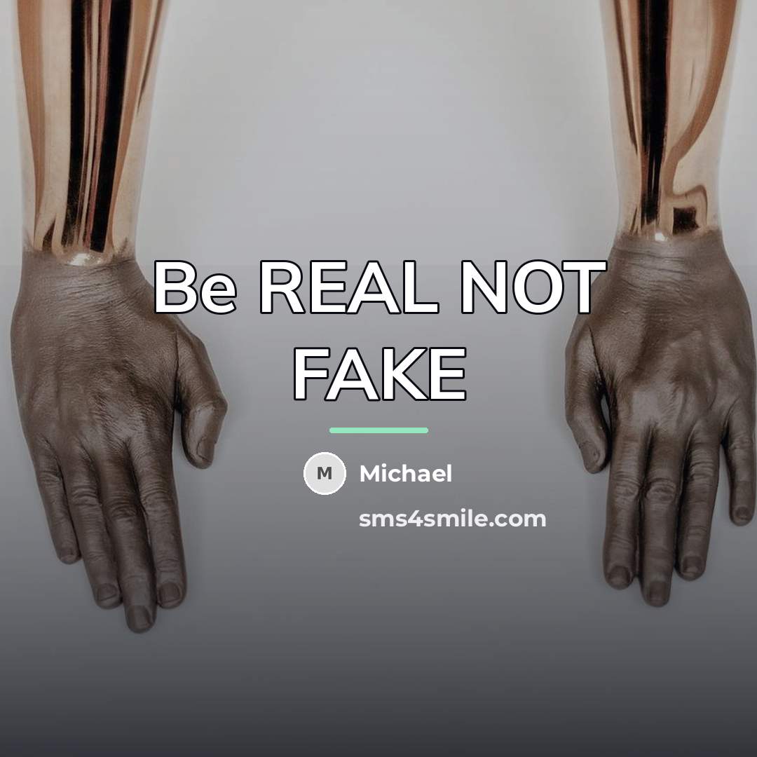 “Be REAL NOT FAKE…” quote by Michael