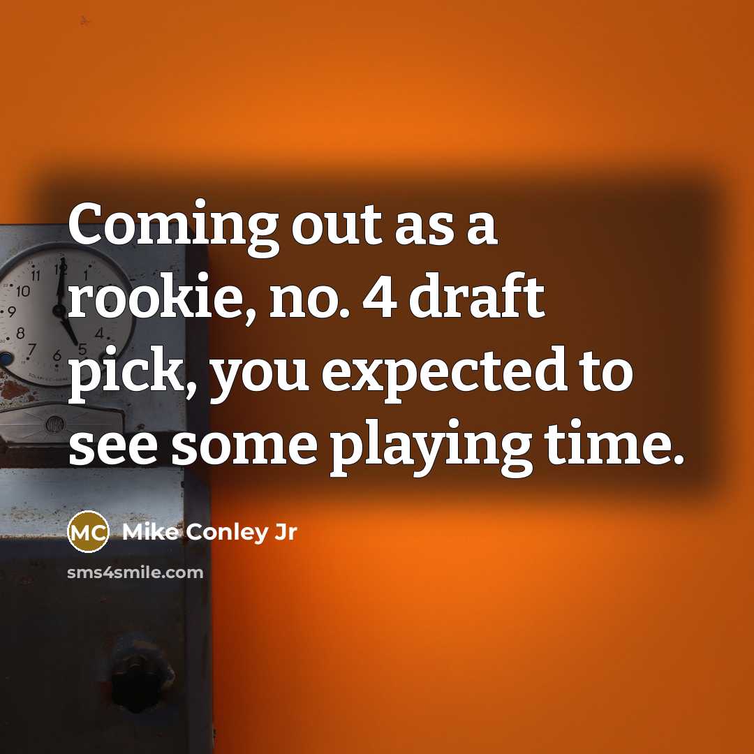 “Coming out as a rookie, no. 4 draft pick, you…” quote by Mike Conley Jr