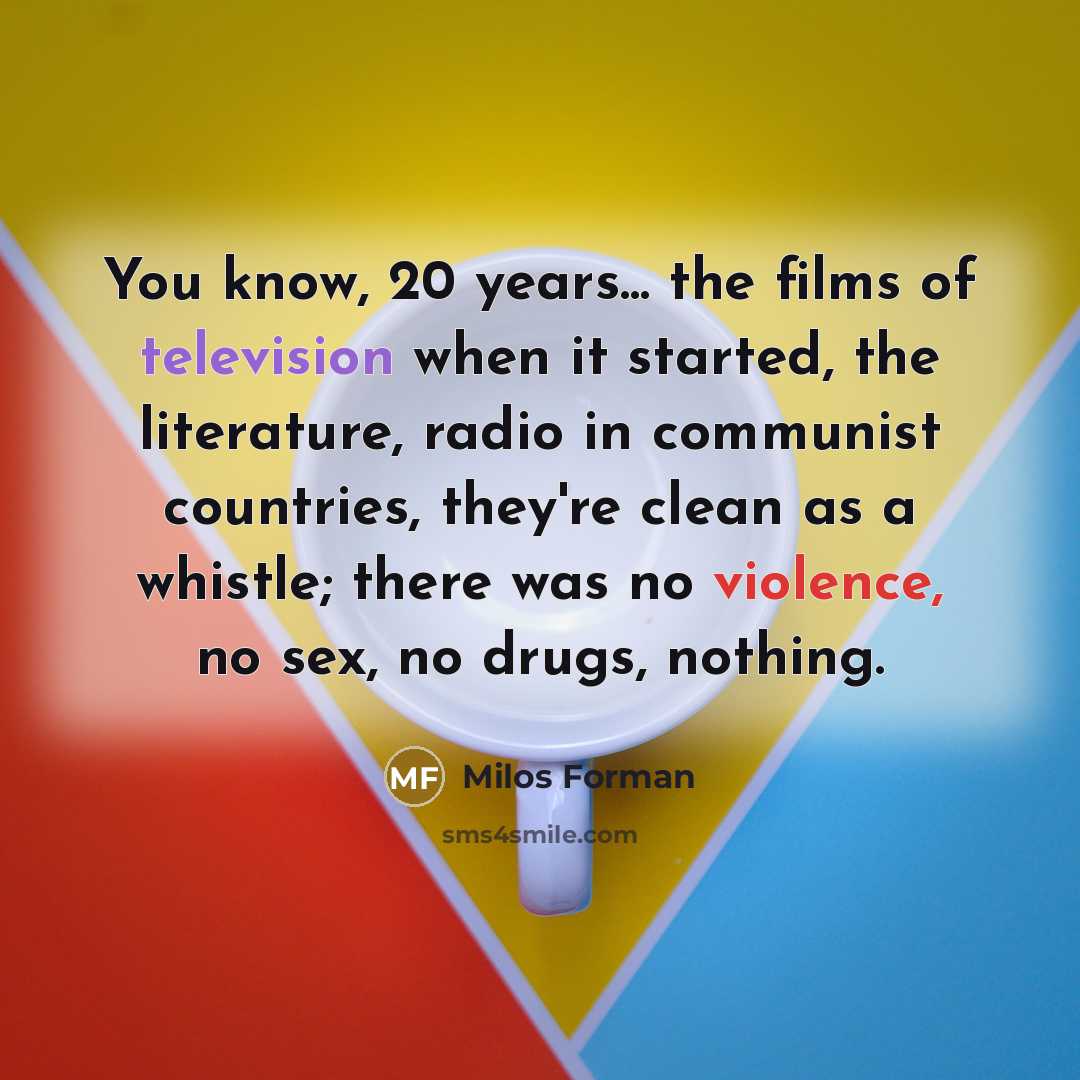 “You know, 20 years... the films of television when it…” quote by Milos Forman