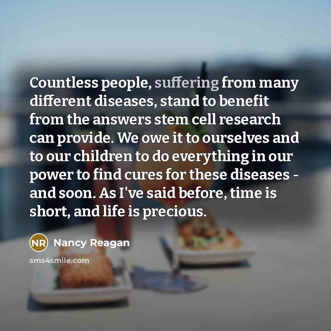 “Countless people, suffering from many different diseases, stand to benefit…” quote by Nancy Reagan