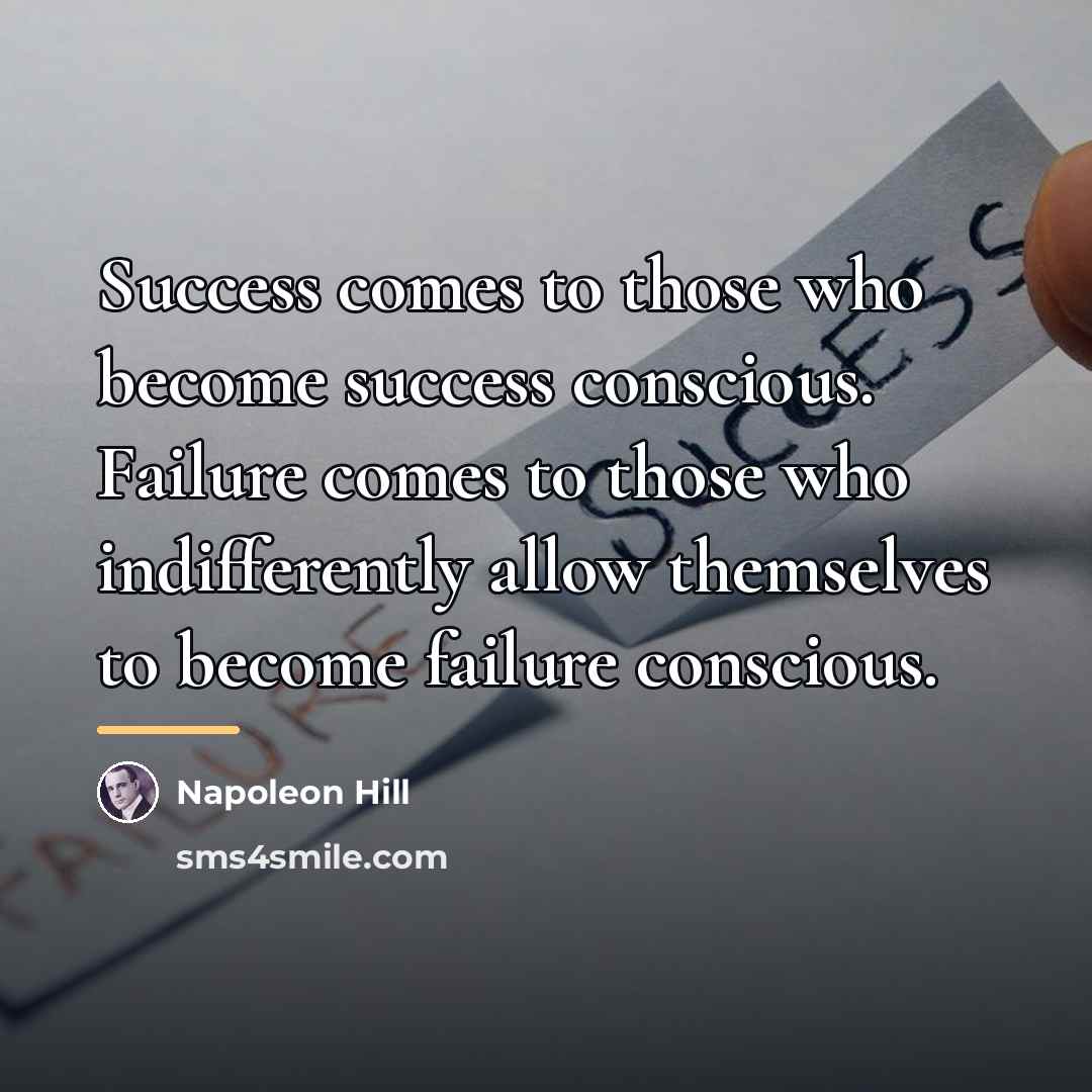 “Success comes to those who become success conscious. Failure comes…” quote by Napoleon Hill
