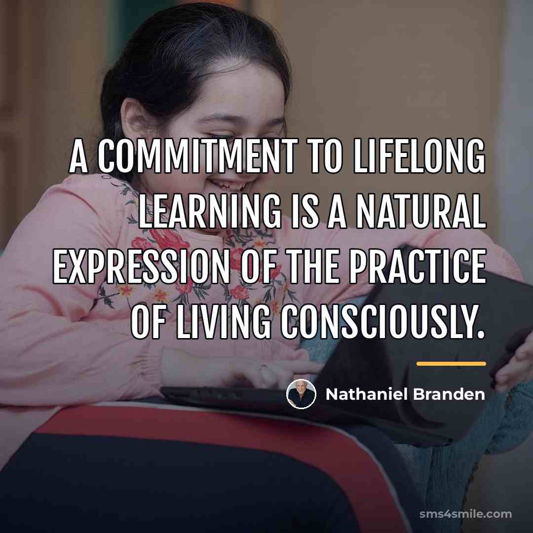 “A commitment to lifelong learning is a natural expression of…” quote by Nathaniel Branden